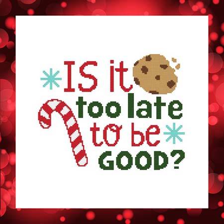 cross stitch pattern Is It Too Late To Be Good