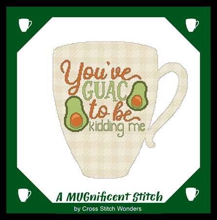 cross stitch pattern A MUGnificent YOU'VE GUAC TO BE KIDDING 